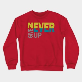 NEVER EVER GIVE UP Crewneck Sweatshirt